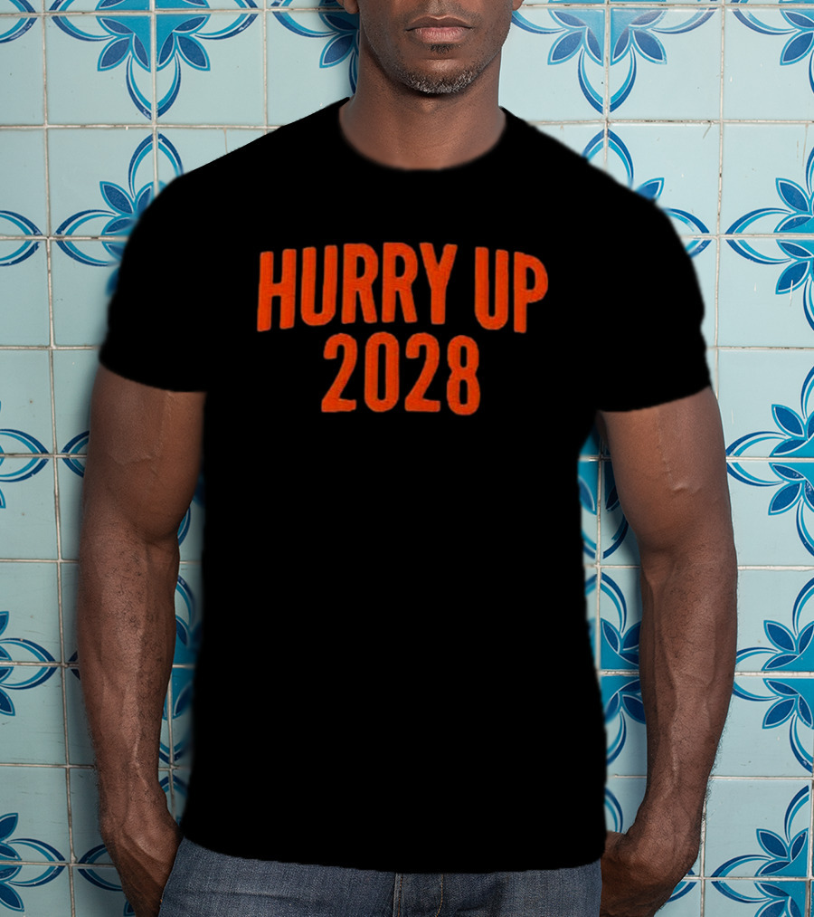 Hurry Up 2028 T-Shirt