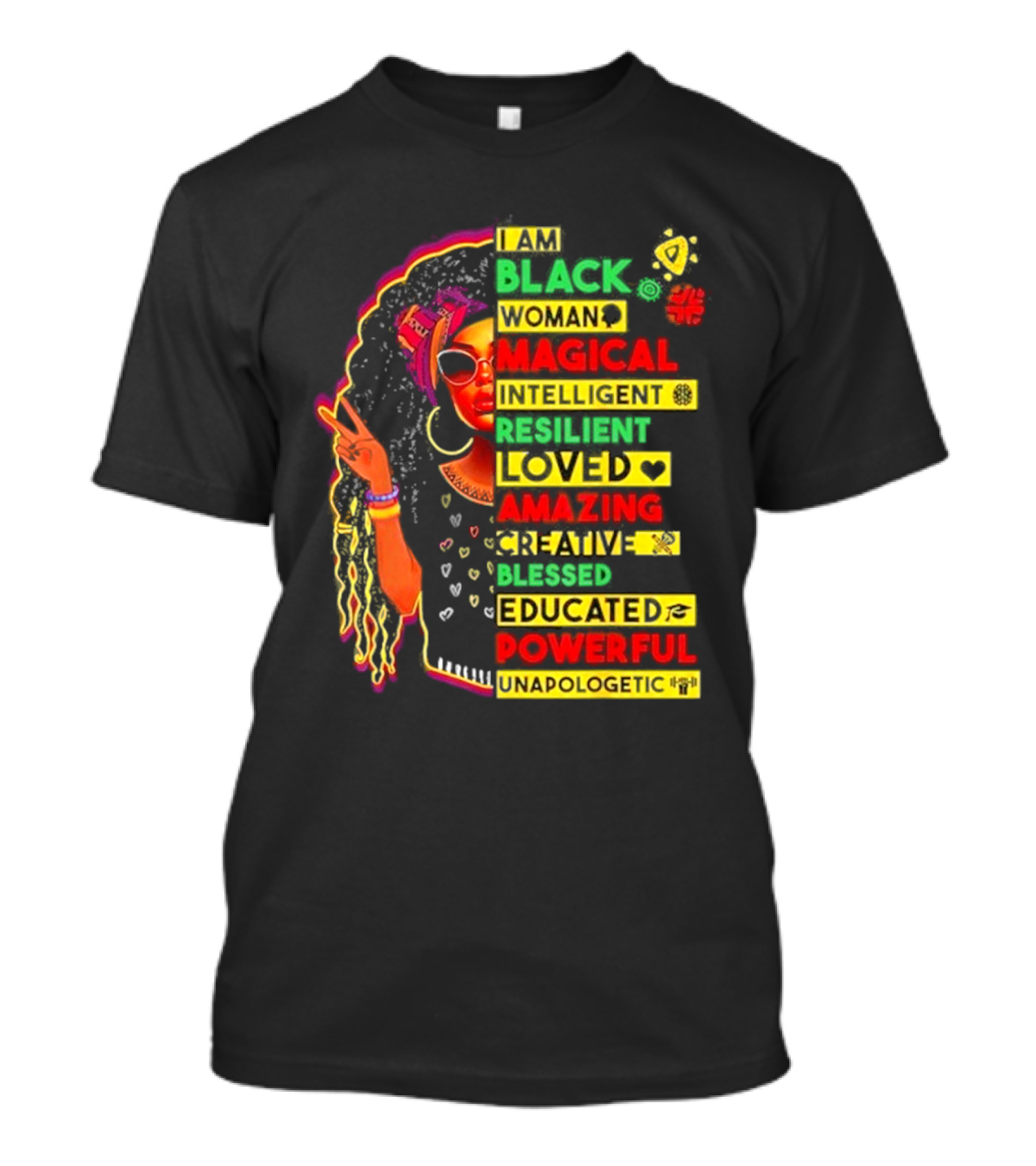 I Am Black Woman Magical Intelligent Loved Amazing Creative Blessed Educated Powerful Unapologetic T-Shirt