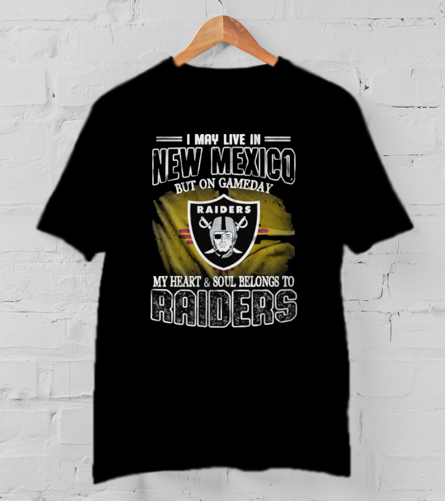 I May Live In New Mexico But On Game Day My Heart And Soul Belongs To Las Vegas Raiders T-Shirt
