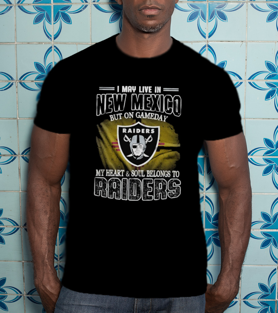 I May Live In New Mexico But On Game Day My Heart And Soul Belongs To Las Vegas Raiders T-Shirt