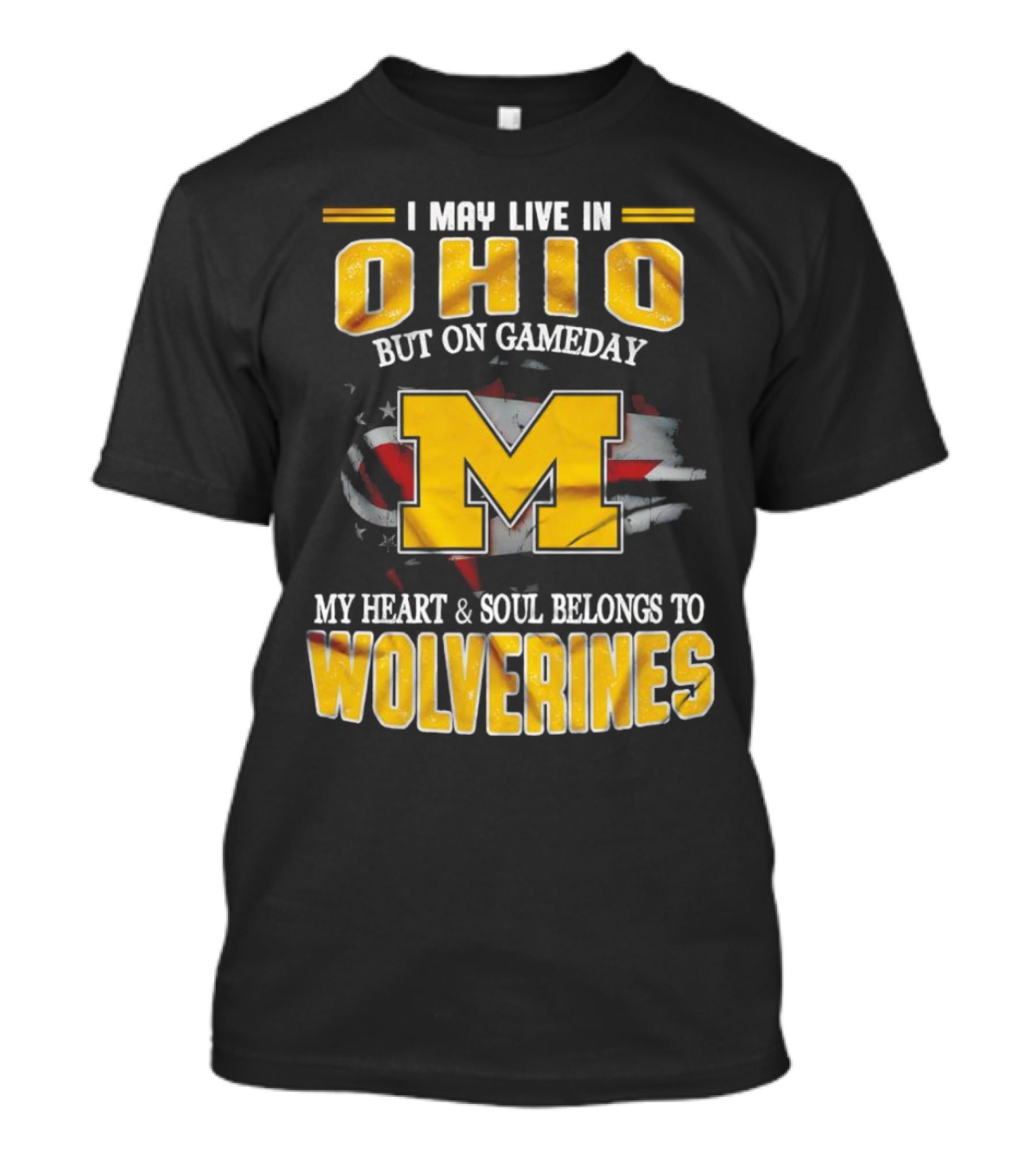 I May Live In Ohio But On Gameday My Heart And Soul Belongs To Wolverines T-Shirt