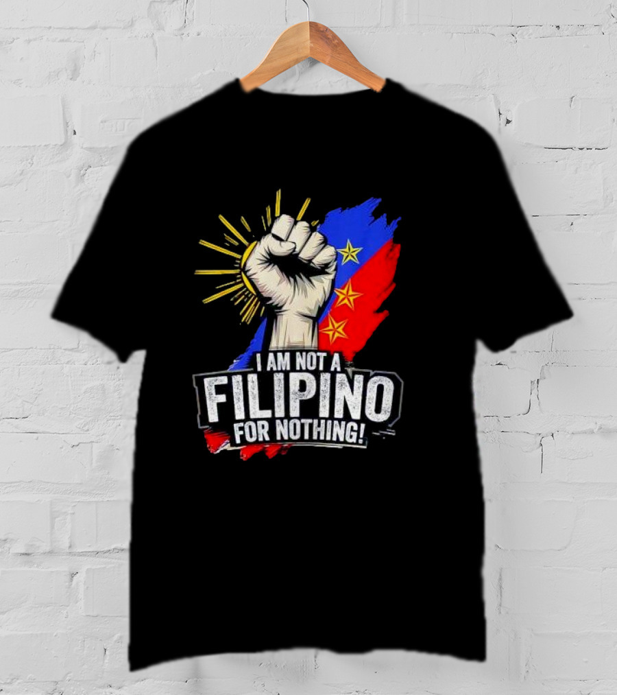 I Am Not Filipino For Nothing Duterte Fight Supporter T-Shirt