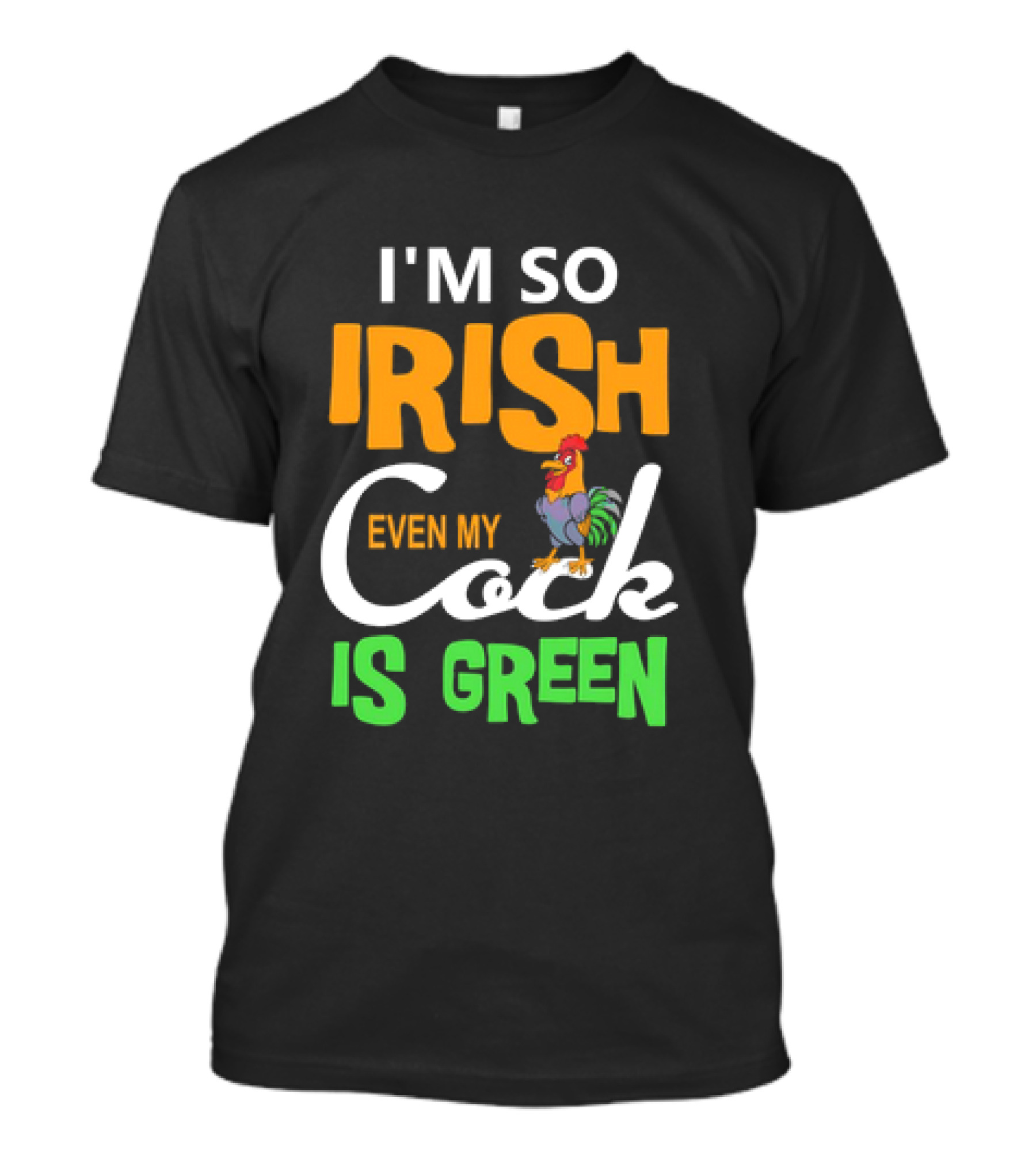 I Am So Irish Even My Cock Is Green T-Shirt