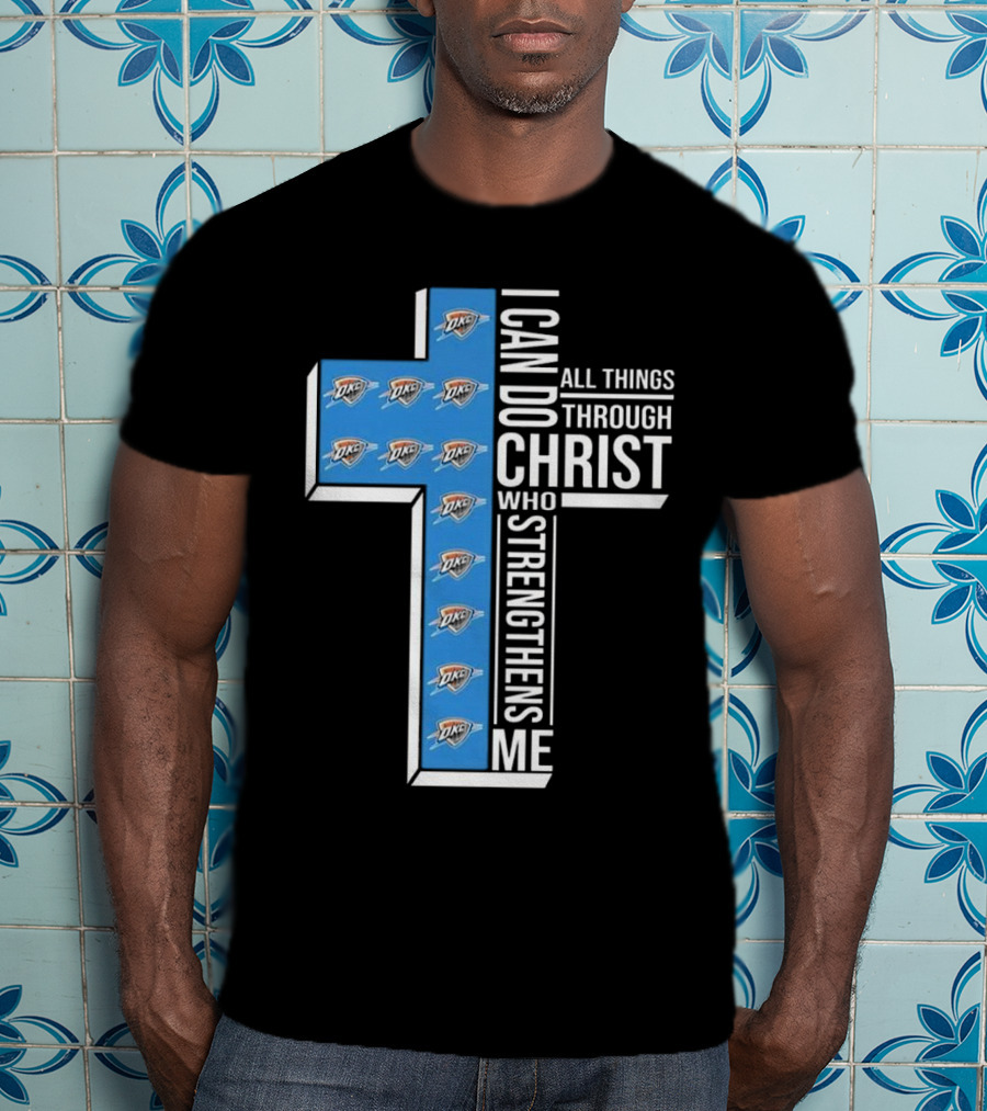I Can Do All Things Through Christ Who Strengthens Me Oklahoma City Thunder T-Shirt