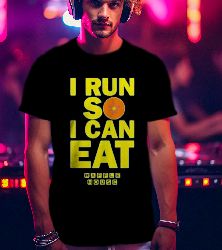 I Run So I Can Eat Waffle House T-Shirt