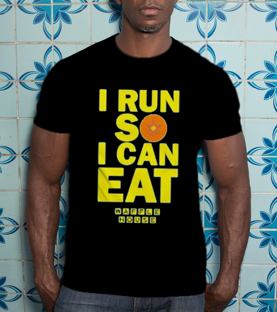 I Run So I Can Eat Waffle House T-Shirt