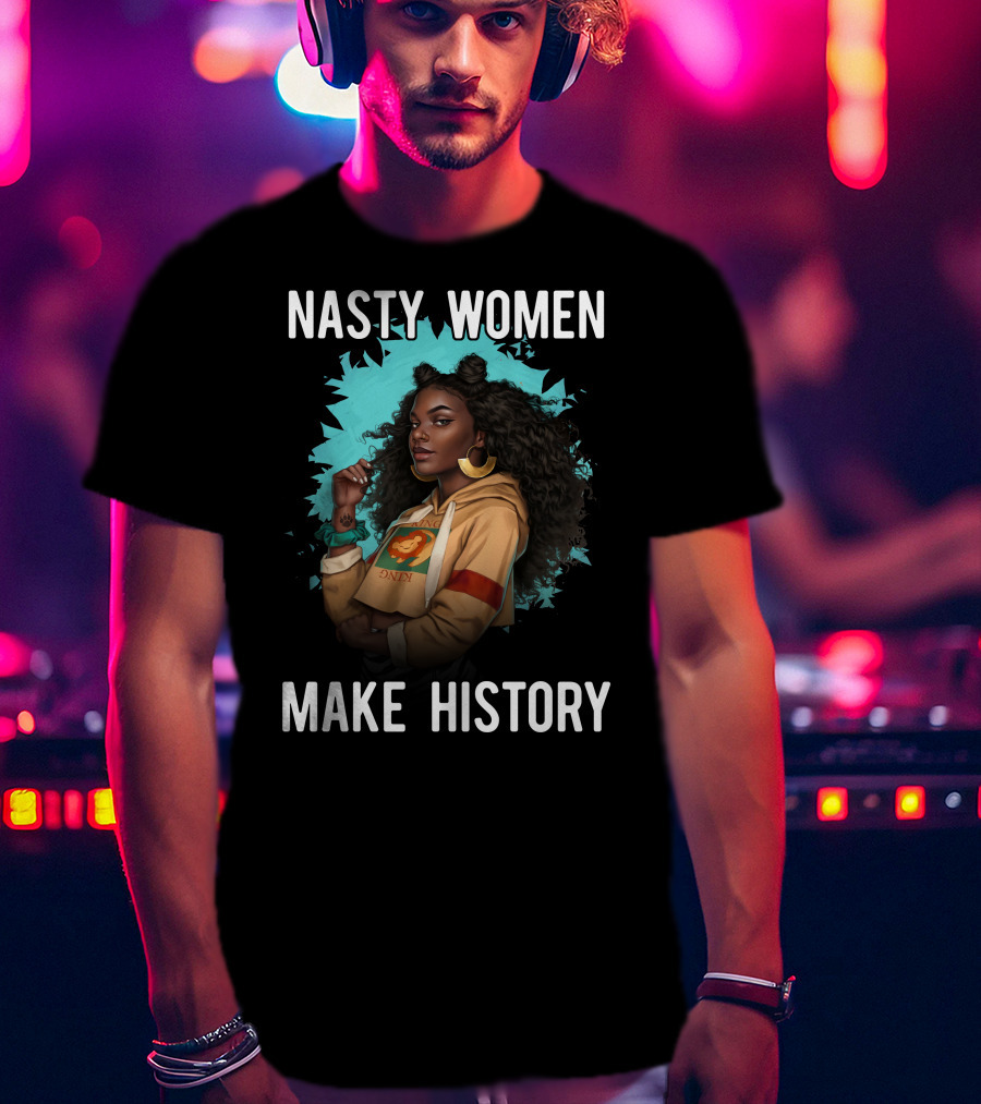 Nasty Women Make History Strong Iconic T-Shirt