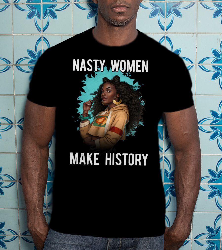 Nasty Women Make History Strong Iconic T-Shirt