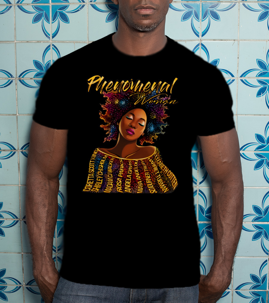 Phenomenal Woman Coretta Scott King Shirley Chisholm Rosa Parks Angela Davis Maya Angelou Harriet Tubman T-Shirt