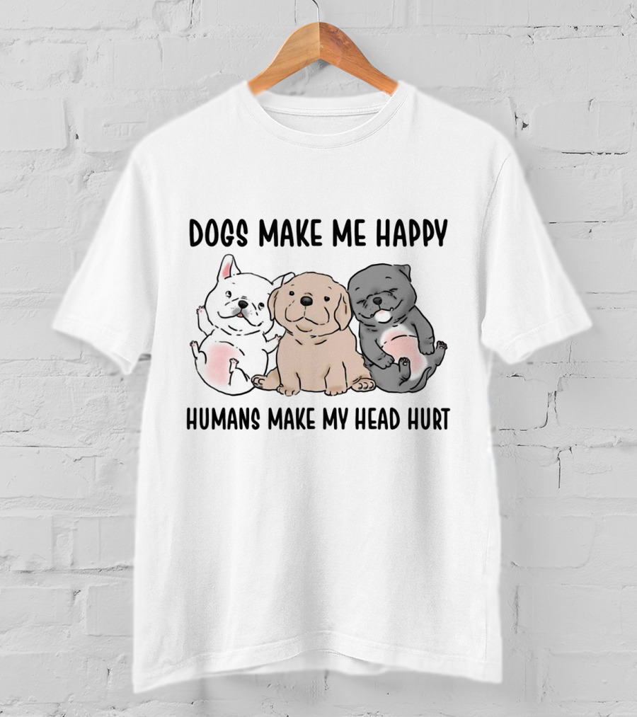 Dogs Make Me Happy Humans Make My Head Hurt Cute Cartoon Pups T-Shirt