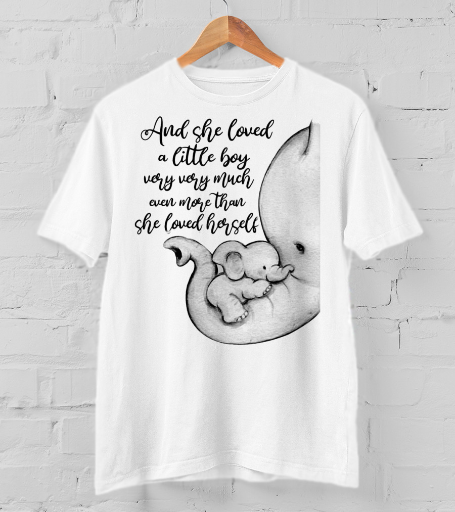 And She Loved A Little Boy Very Much More Than She Loved Herself Elephant Mother And Baby - Unconditional Love T-Shirt