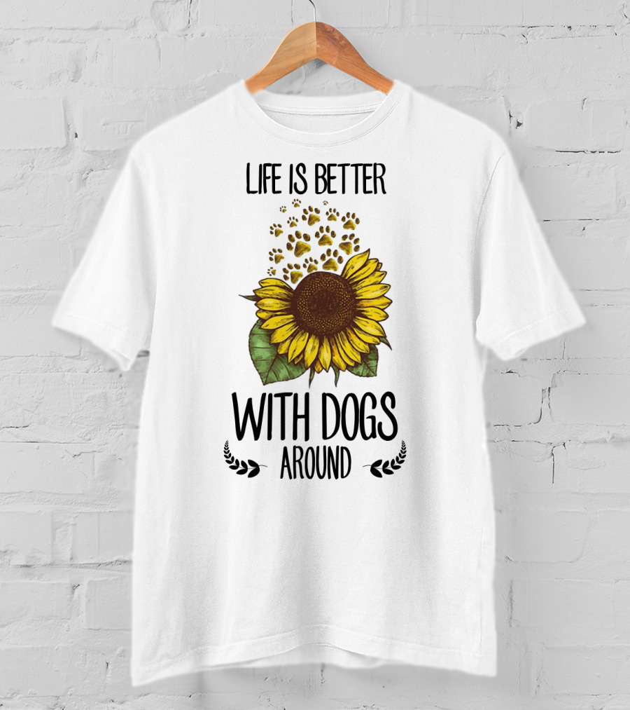 Life Is Better With Dogs Around Sunflower And Paw Prints T-Shirt