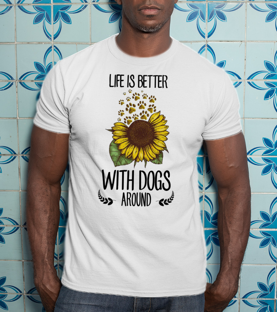 Life Is Better With Dogs Around Sunflower And Paw Prints T-Shirt