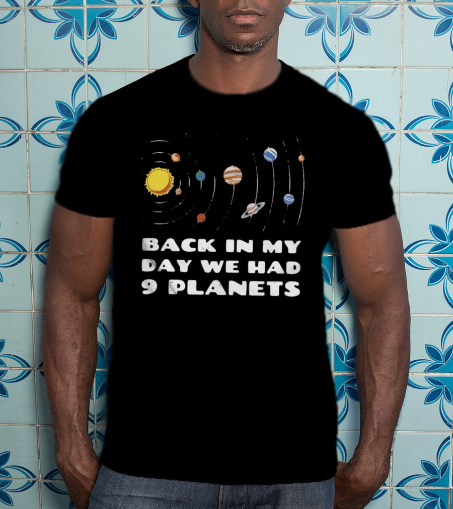 Back In My Day We Had 9 Planets Solar System Nostalgia T-Shirt