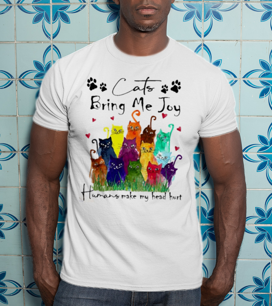 Cats Bring Me Joy Humans Make My Head Hurt Colorful Cats With Hearts T-Shirt