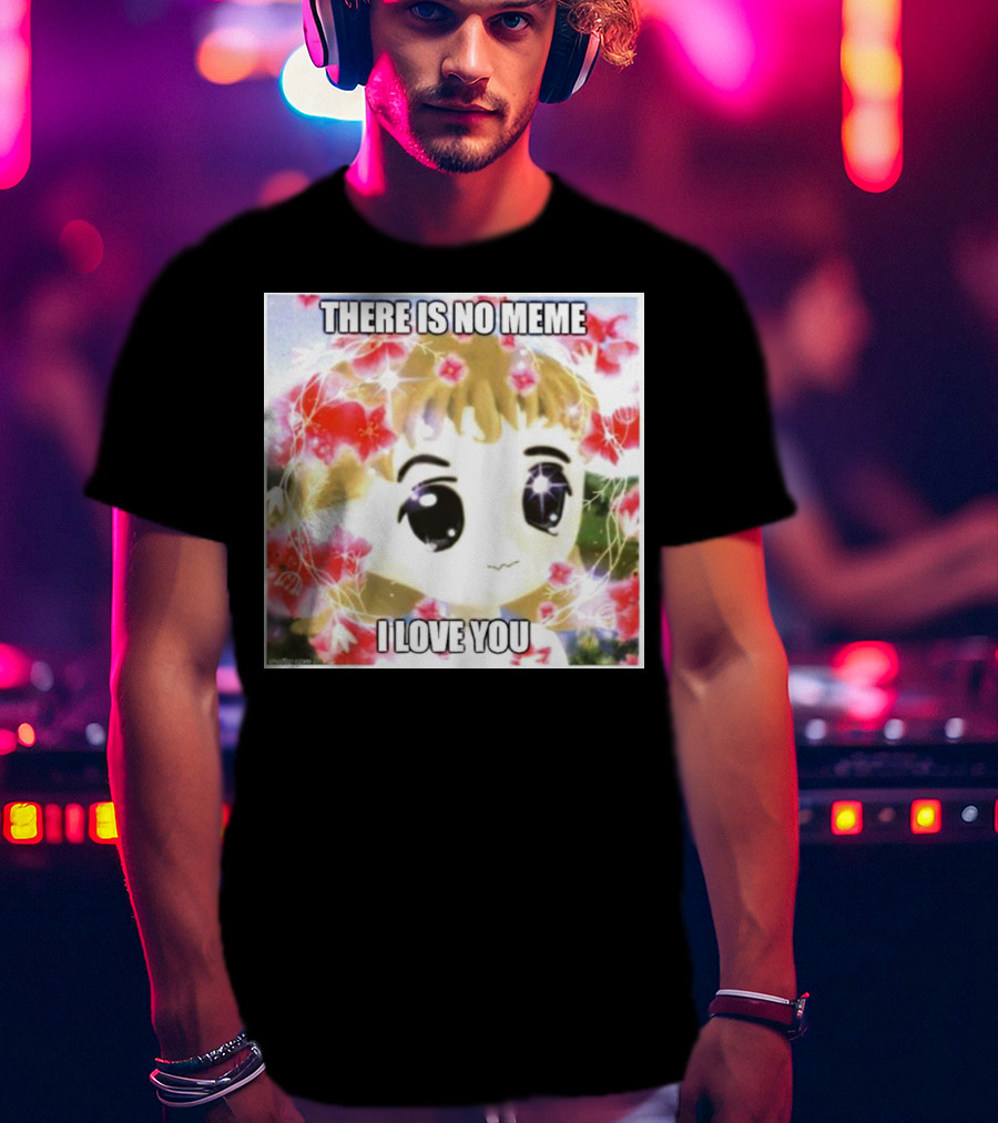 There Is No Meme I Love You Anime Style Floral Background T-Shirt