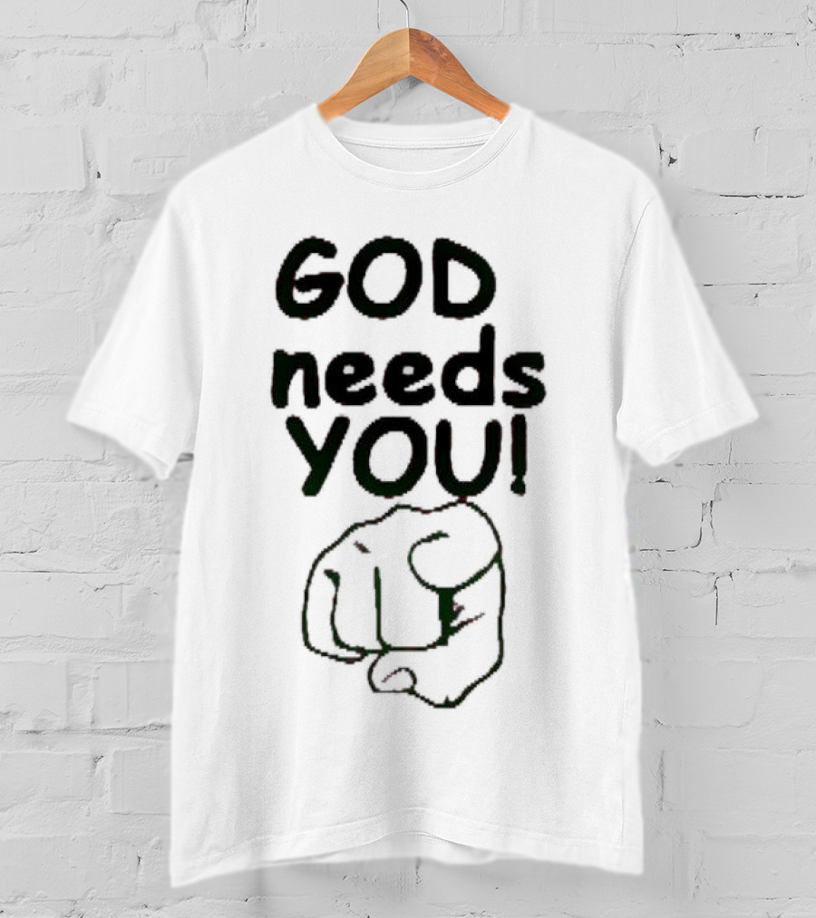 GOD Needs YOU Finger Pointing Gesture T-Shirt