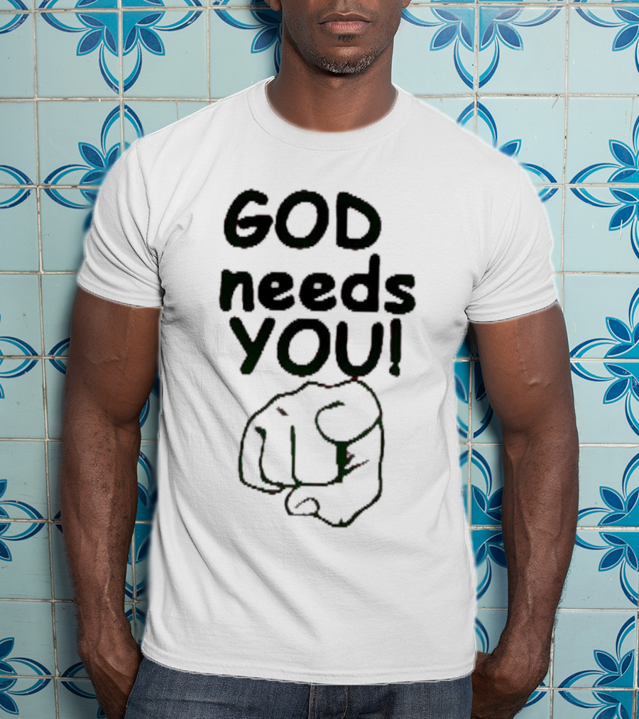 GOD Needs YOU Finger Pointing Gesture T-Shirt