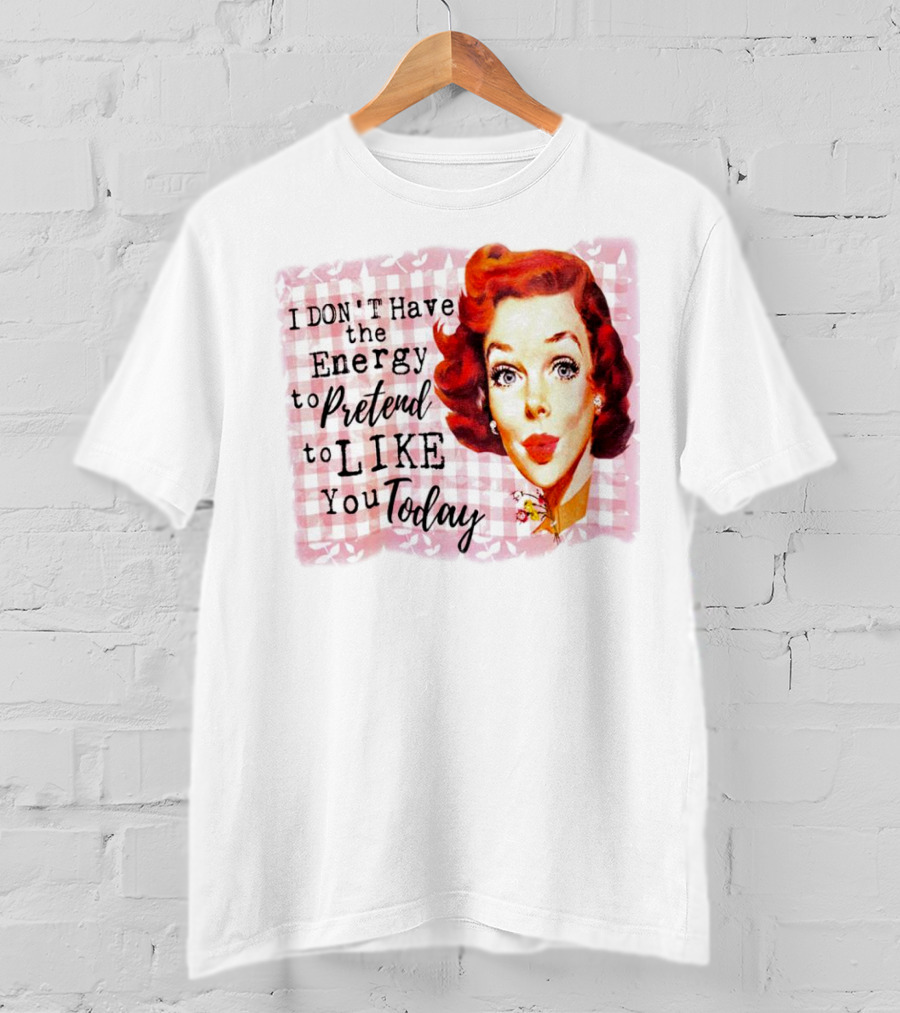 I Don't Have The Energy To Pretend To Like You Today Retro Redhead T-Shirt