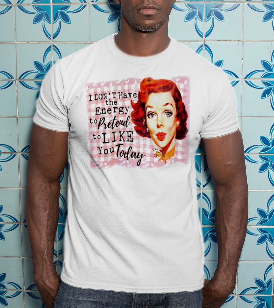I Don't Have The Energy To Pretend To Like You Today Retro Redhead T-Shirt