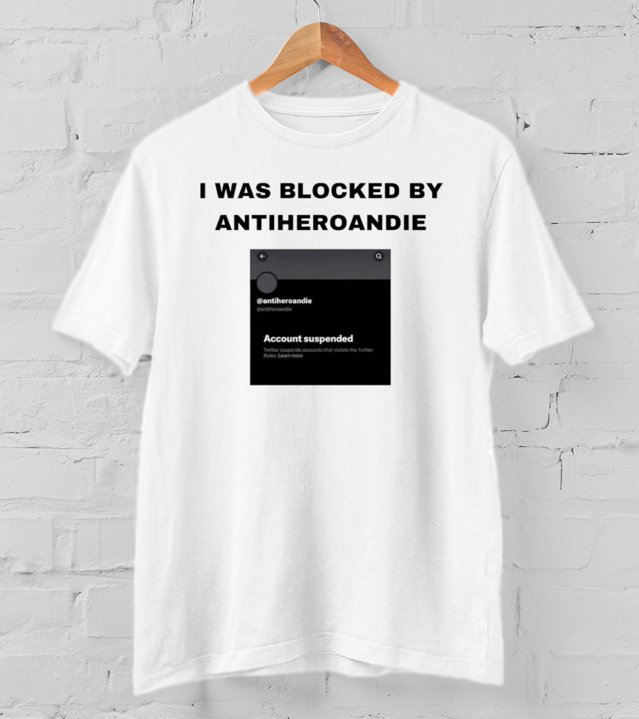 I Was Blocked By Antiheroandie Account Suspended T-Shirt