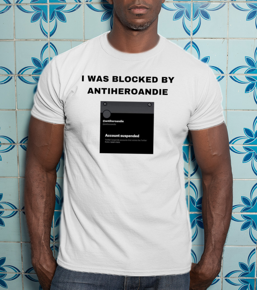 I Was Blocked By Antiheroandie Account Suspended T-Shirt