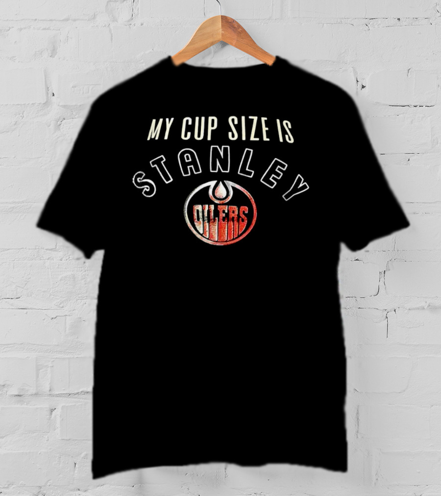 My Cup Size Is Stanley Oilers Hockey Team T-Shirt