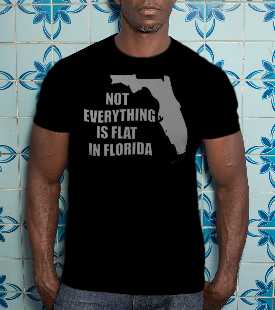 Not Everything Is Flat In Florida State Outline T-Shirt