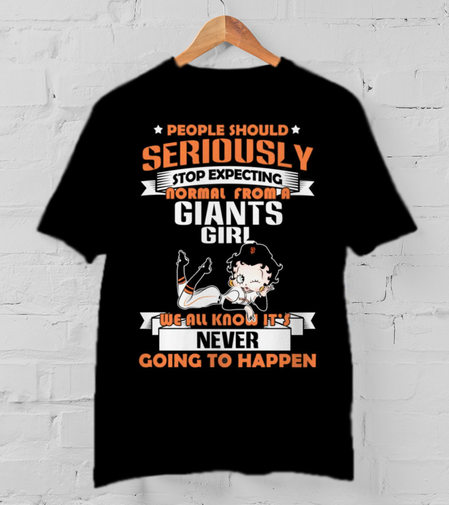 People Should Seriously Stop Expecting Normal From A Giants Girl We All Know It's Never Going To Happen T-Shirt
