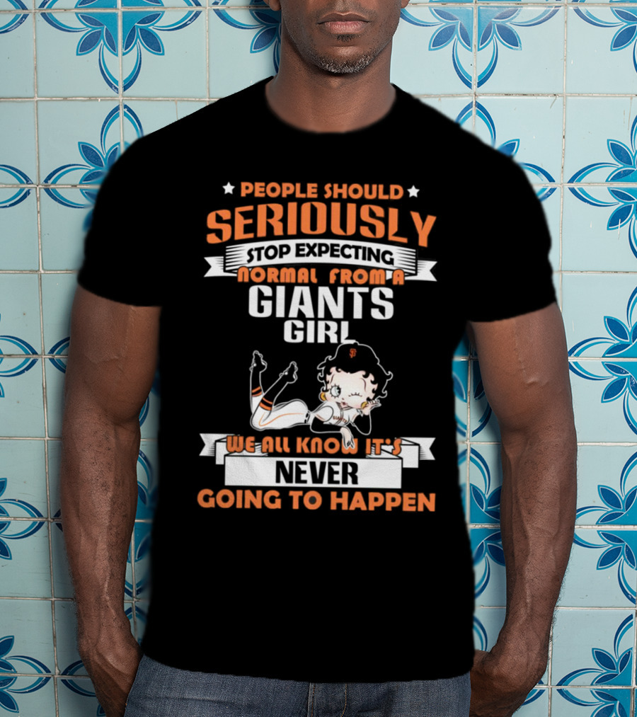 People Should Seriously Stop Expecting Normal From A Giants Girl We All Know It's Never Going To Happen T-Shirt