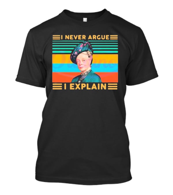 Vintage Maggie Smith I Never Argue I Explain T-Shirt