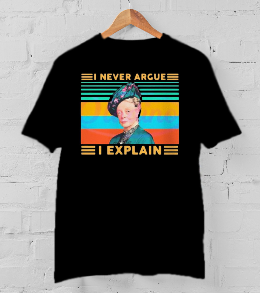 Vintage Maggie Smith I Never Argue I Explain T-Shirt