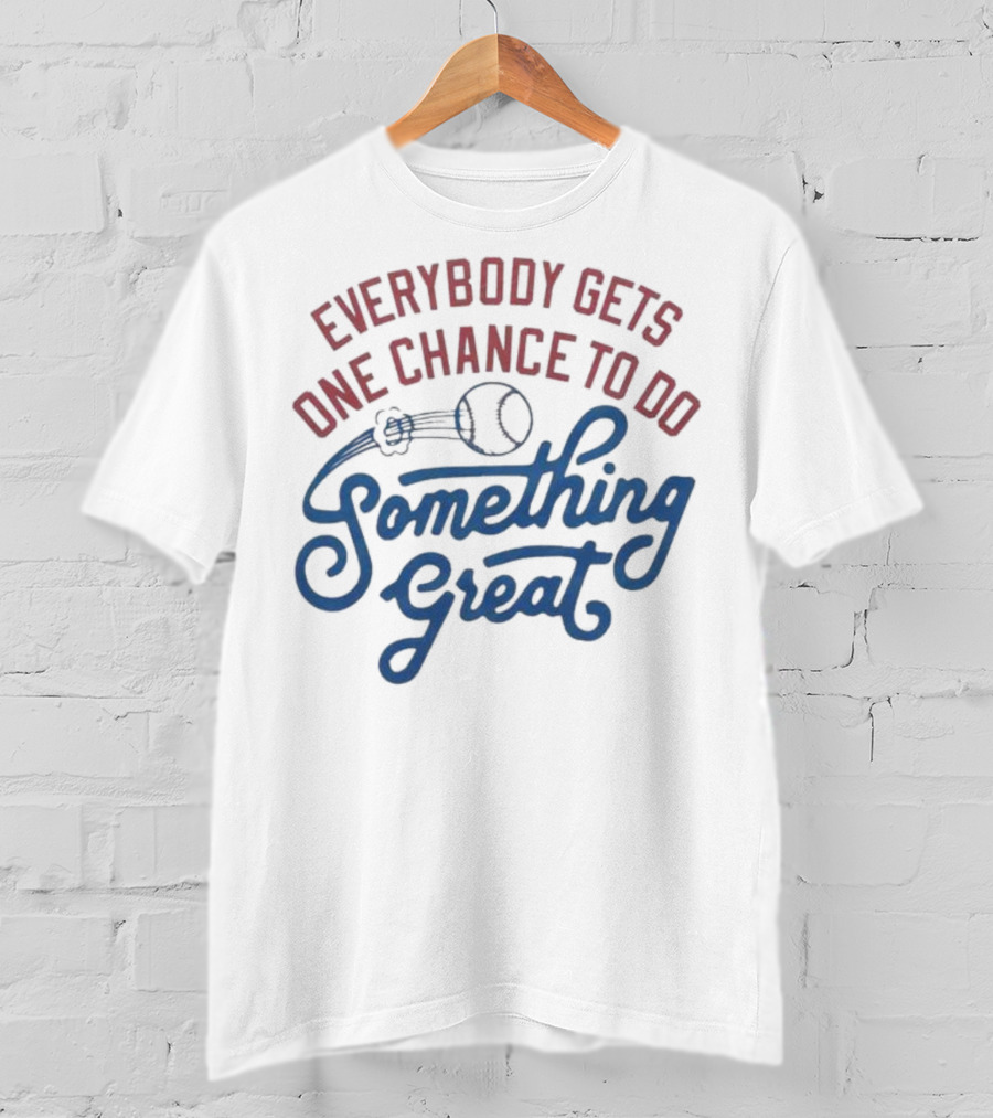 Everybody Gets One Chance To Do Something Great Baseball Ball And Swirl T-Shirt