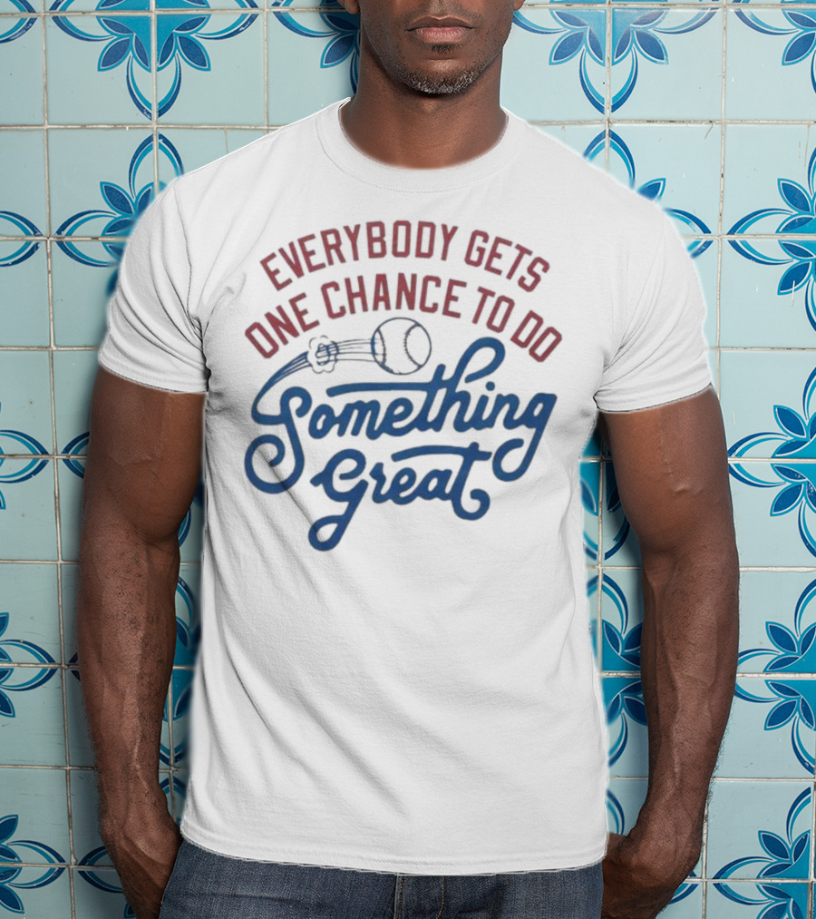 Everybody Gets One Chance To Do Something Great Baseball Ball And Swirl T-Shirt