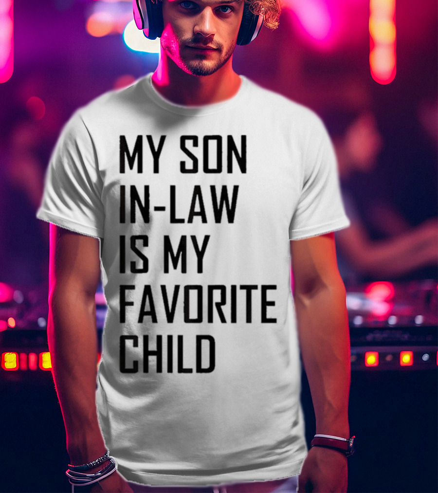 My Son-In-Law Is My Favorite Child T-Shirt