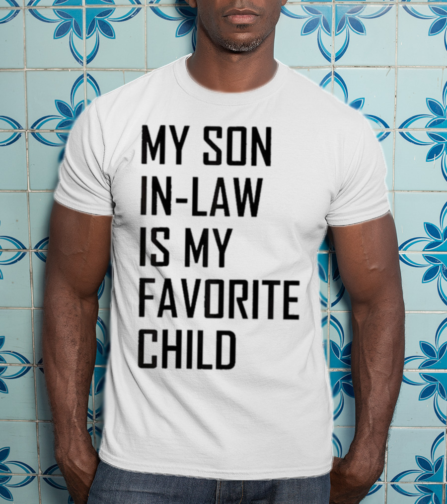 My Son-In-Law Is My Favorite Child T-Shirt
