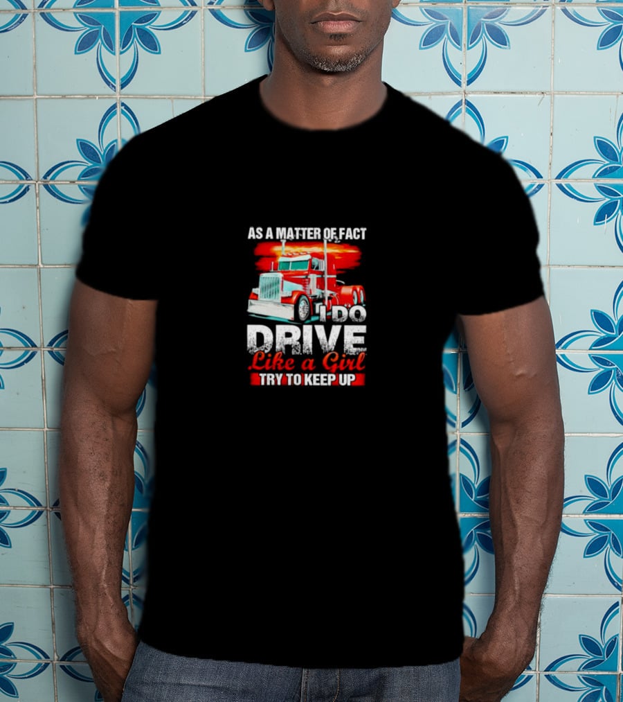 As A Matter Of Fact I Do Drive Like A Girl Try To Keep Up Red Truck T-Shirt