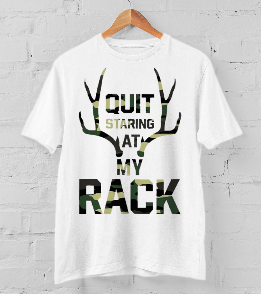 Quit Staring At My Rack Camo Antlers T-Shirt