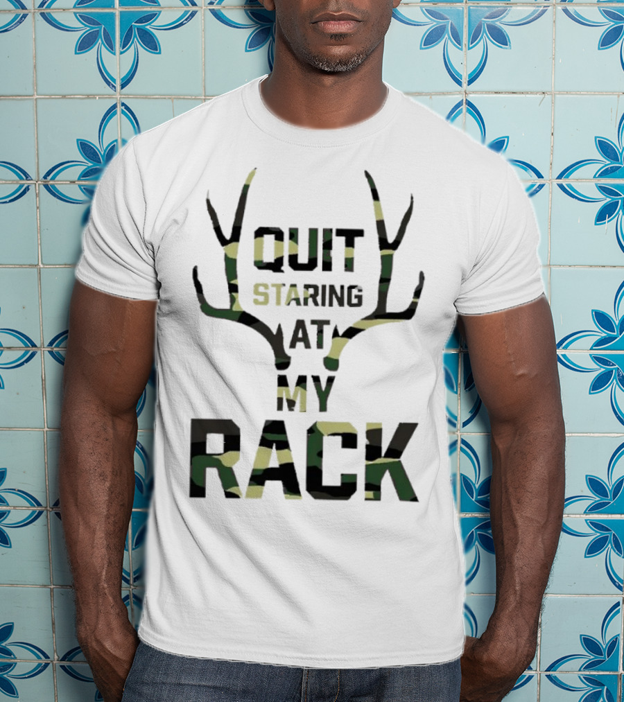 Quit Staring At My Rack Camo Antlers T-Shirt