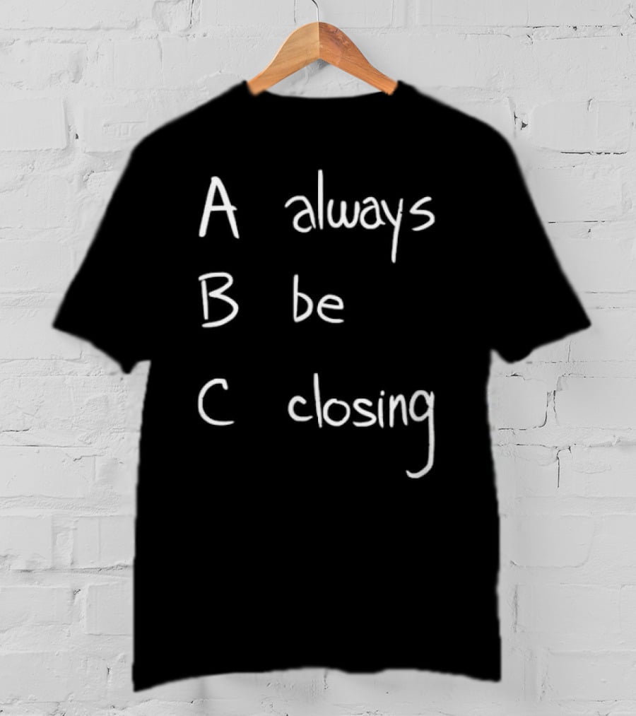 Always Be Closing ABC Motivation Boss Salesman Strategy T-Shirt