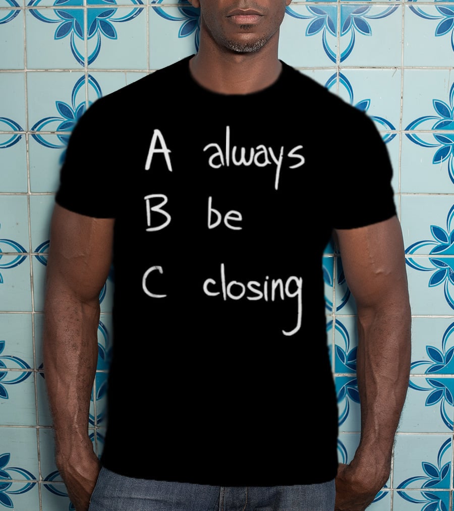 Always Be Closing ABC Motivation Boss Salesman Strategy T-Shirt