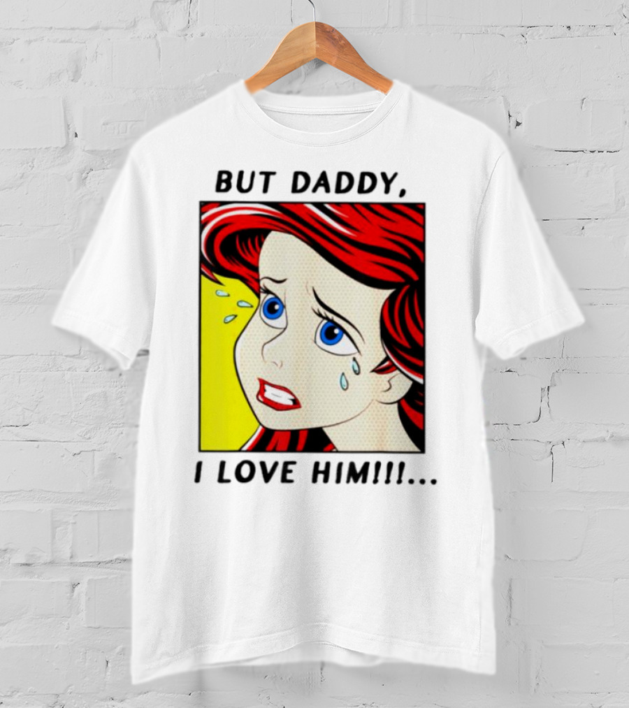But Daddy I Love Him Mermaid Pop Art Tears T-Shirt