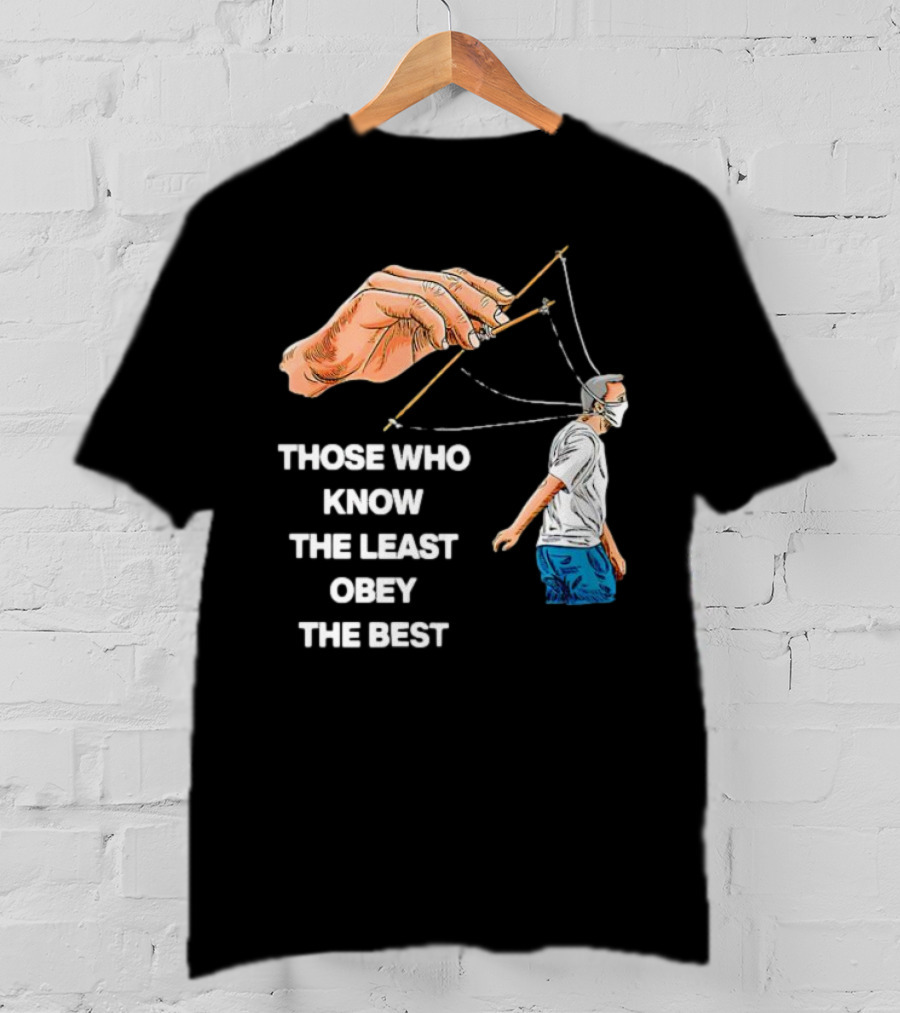 Those Who Know The Least Obey The Best Puppet Master Control Symbolism T-Shirt