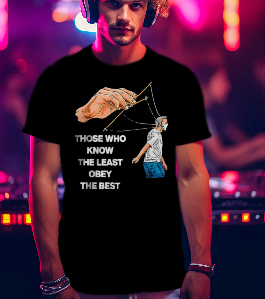 Those Who Know The Least Obey The Best Puppet Master Control Symbolism T-Shirt