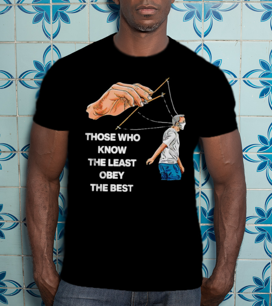 Those Who Know The Least Obey The Best Puppet Master Control Symbolism T-Shirt