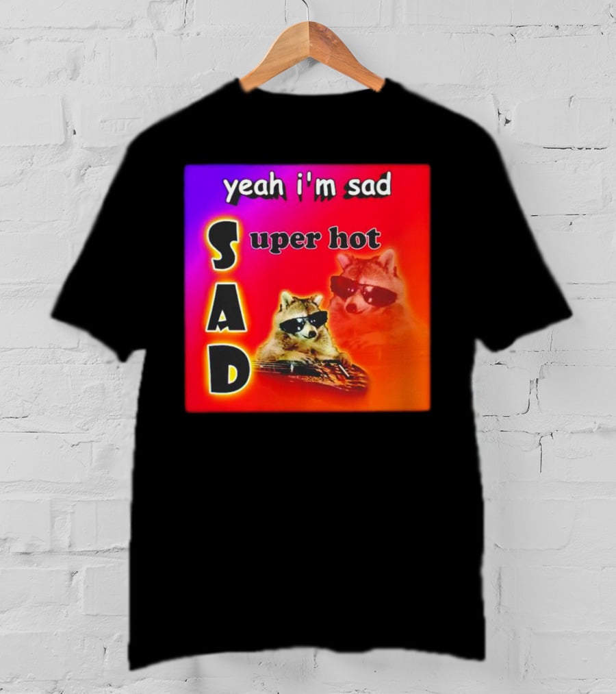 Yeah I'm Sad Super Hot Raccoon With Sunglasses On Colorful Background T-Shirt