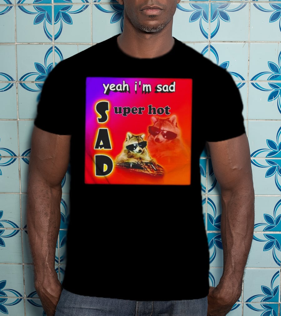 Yeah I'm Sad Super Hot Raccoon With Sunglasses On Colorful Background T-Shirt