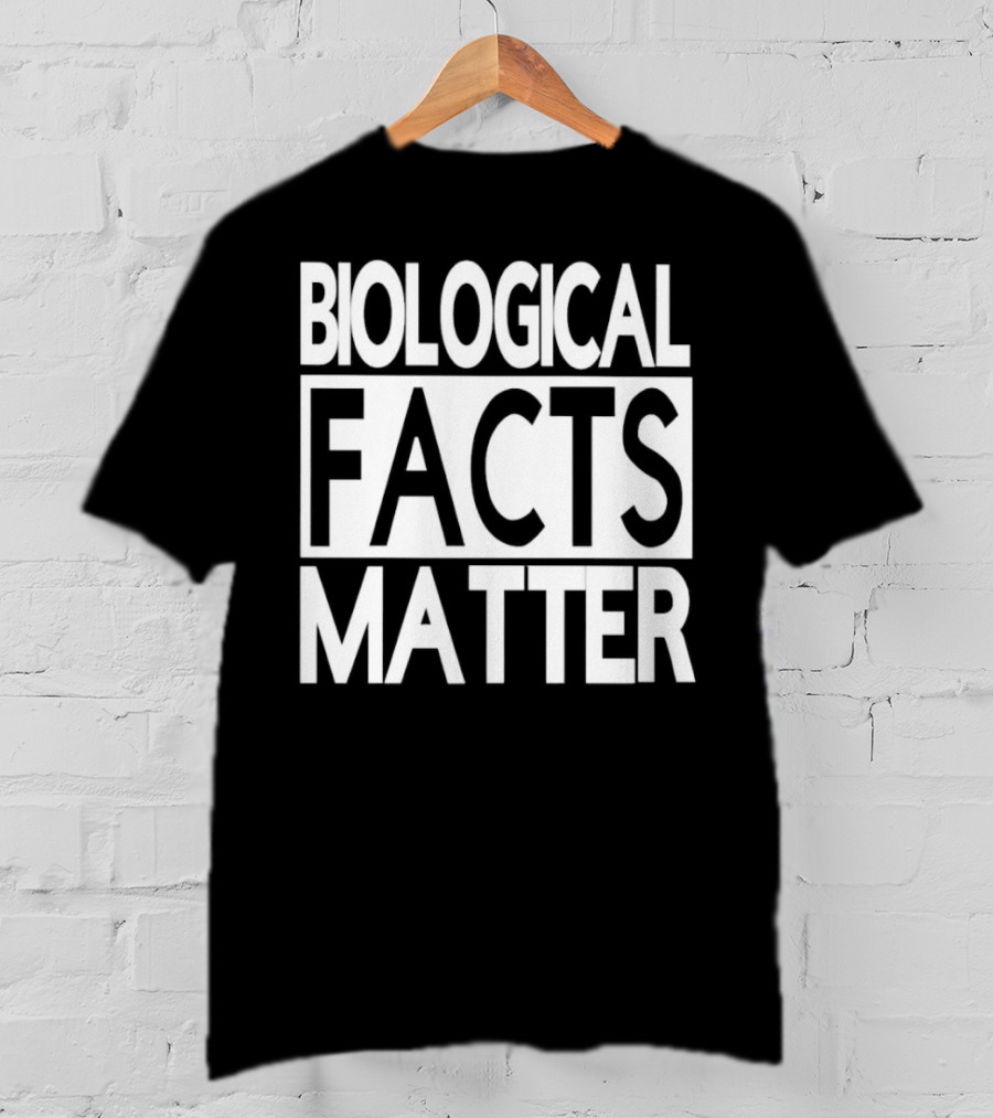 Biological Facts Matter T-Shirt