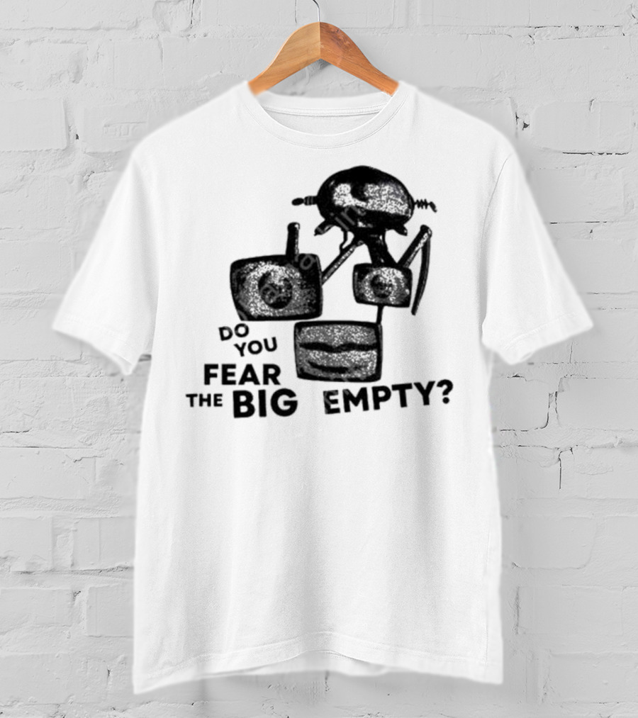 Do You Fear The Big Empty Spaceship And Astronaut T-Shirt