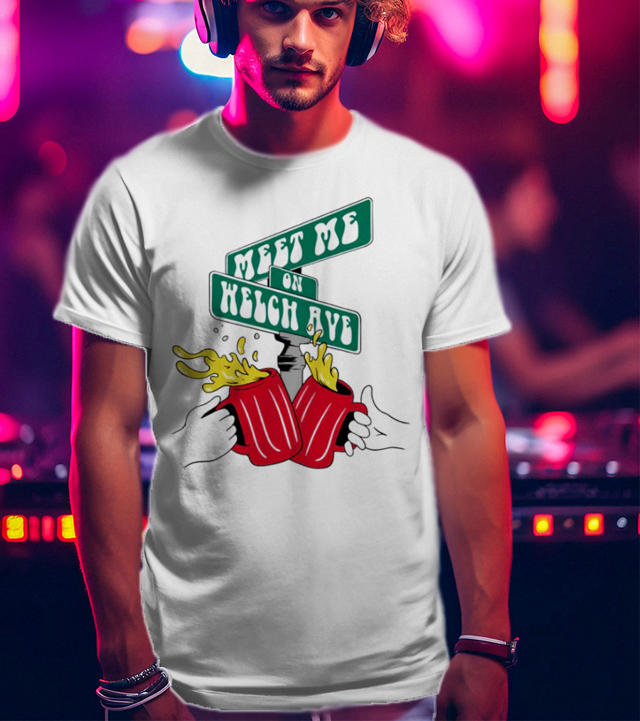 Meet Me On Welch Ave Street Sign With Cheers Beer Mugs T-Shirt